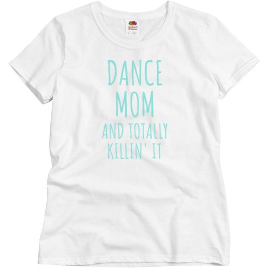 Cute Dance Mom Killing It Tee