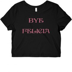 BYE FELICIA - CROP TOP