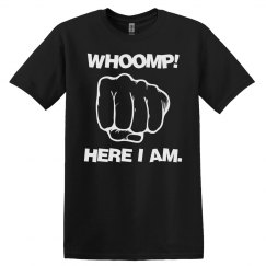 WHOOMP! Here I am UNISEX Tee