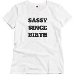 SASSY SINCE BIRTH TEE