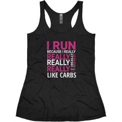 I RUN BECAUSE I REALLY LIKE CARBS