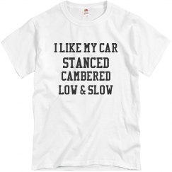 I like my car stanced cambered low & slow
