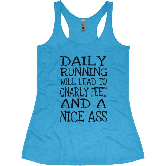 DAILY RUNNING WILL LEAD TO GNARLY FEET AND A NICE ASS