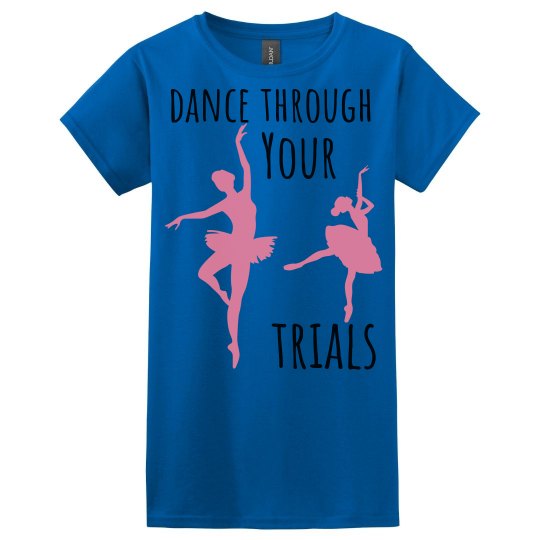 Dance Through Trials! Blue tee w/Black & pink Graphic 
