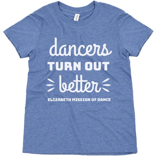 Dancers Turn Out Better Tee Dancers Turn Out Better Tee