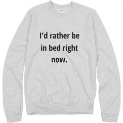 I'd rather be in bed right now. 