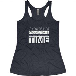 IF YOU'RE NOT PASSIONATE THEN YOU'RE WASTING YOUR TIME