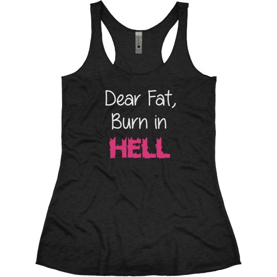 Dear Fat Burn In Hell