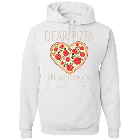 Dear Pizza, I love you Dear Pizza, I love you
