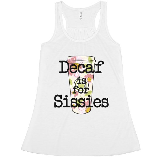 Decaf is For Sissies -2 