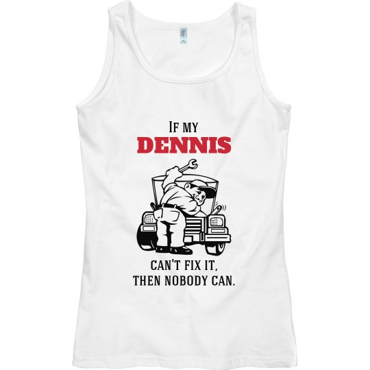 Dennis can fix it! Dennis can fix it!