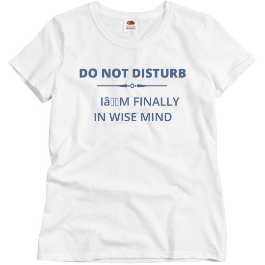 DO NOT DISTURB I’M IN WISE MIND