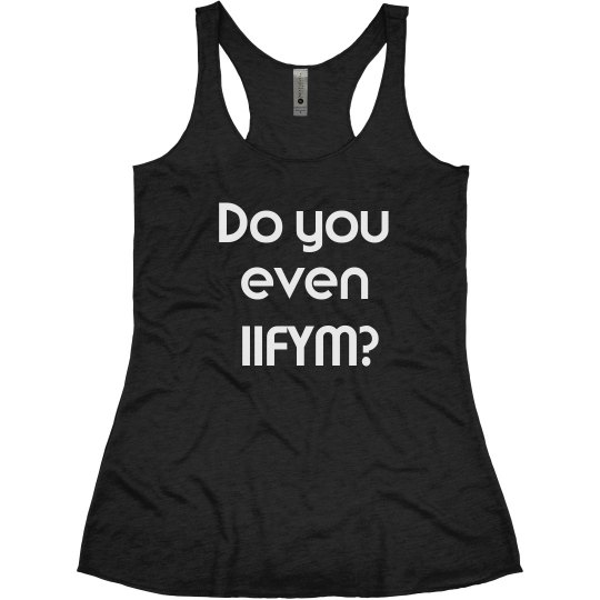 Do you even IIFYM tank top! Lots of colors