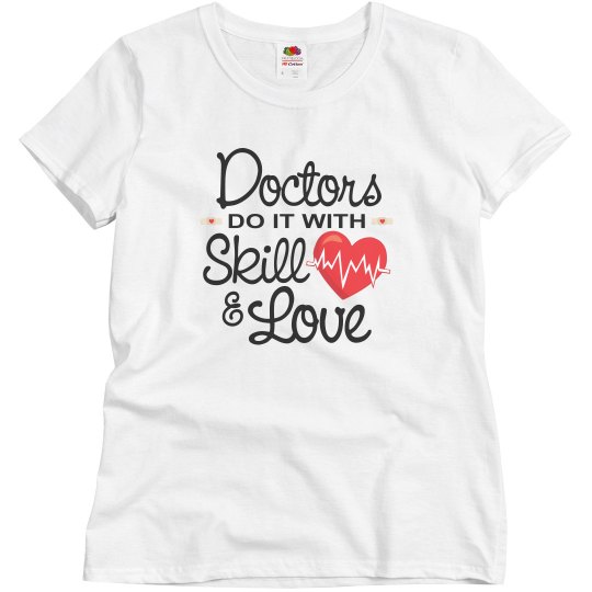 Doctors Do It With Skill & Love Doctors Do It With Skill & Love