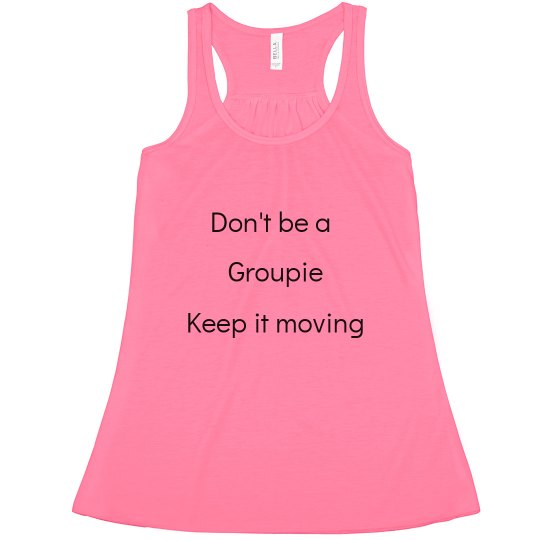 Don't be a groupie Tank