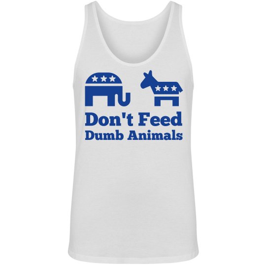 Don't Feed Dumb Animals Don't Feed Dumb Animals