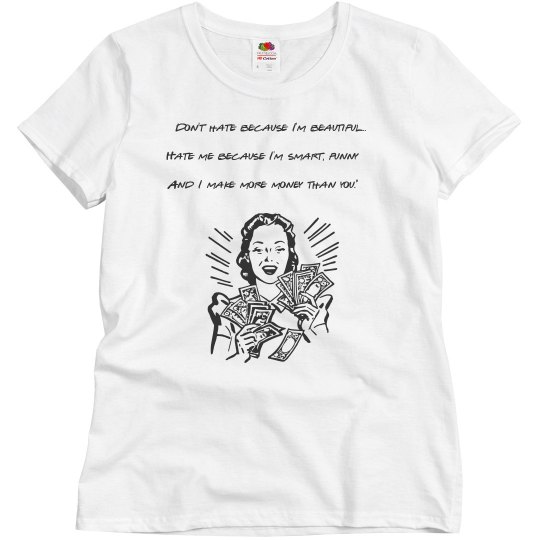 Don't hate because I'm beautiful T-shirt