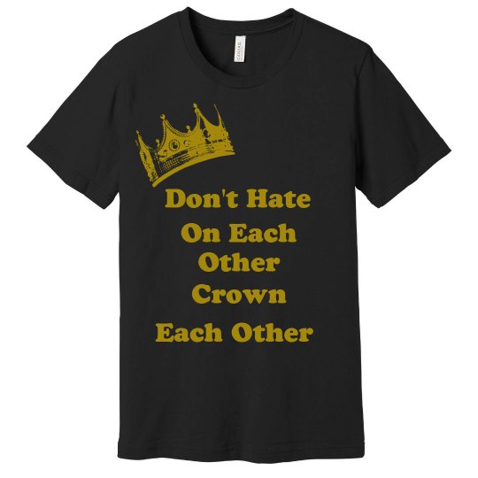 Don't Hate on each Other Unisex Don't Hate on each Other Unisex