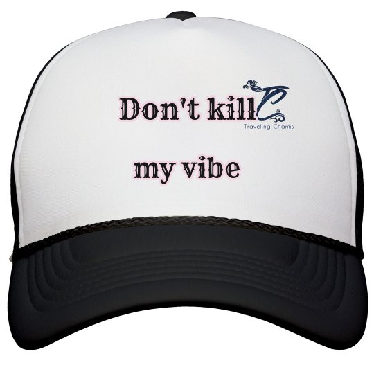 Don't Kill My Vibe Hat by TC