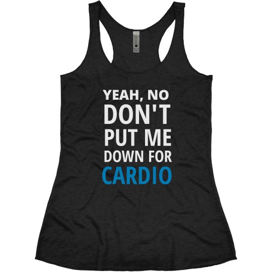 DON'T PUT ME DOWN FOR CARDIO [1 of 2]