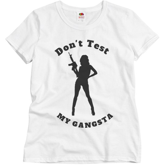 Don't Test My Gangsta Don't Test My Gangsta