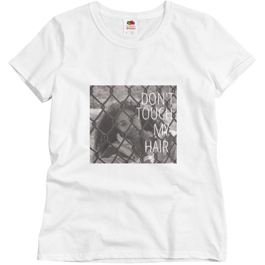 Don't Touch My Hair Tee