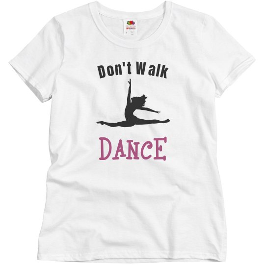 don't walk, dance don't walk, dance