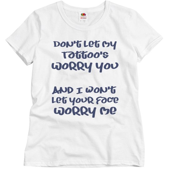 Don't worry about my tattoo's
