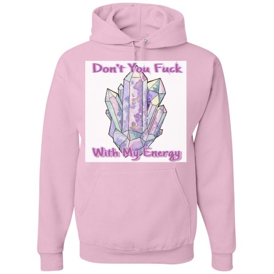 Don't you fuck with my energy Don't you fuck with my energy