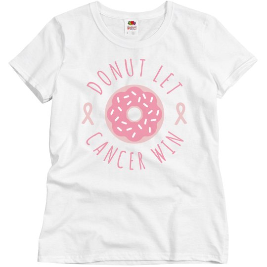 donut let cancer win t