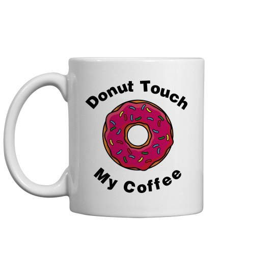 Donut touch my coffee mug