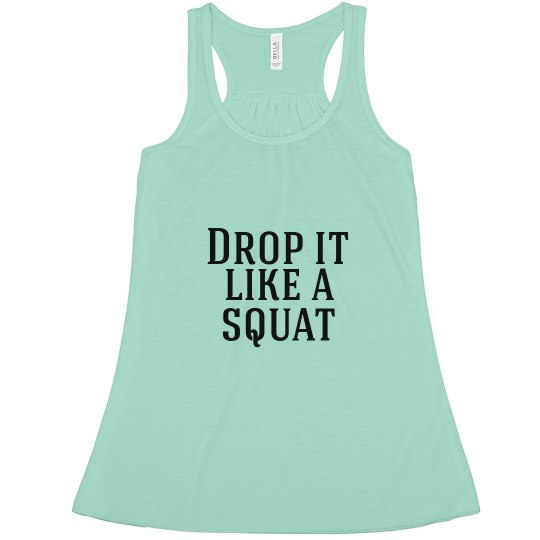 Drop it like a squat Drop it like a squat
