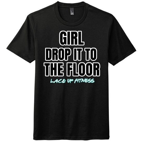 DROP IT TO THE FLOOR TEE DROP IT TO THE FLOOR TEE
