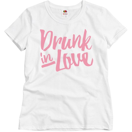 Drunk in love Drunk in love