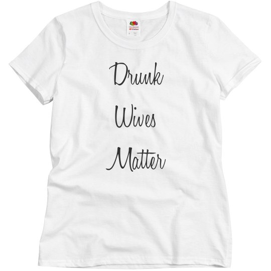 Drunk wives matter t-shirt