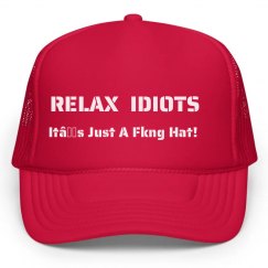 RELAX IDIOTS