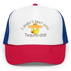 I didn't text you, Tequila did!