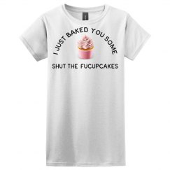 baked you some shut the fucupcakes