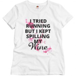I TRIED RUNNING I KEPT SPILLING MY WINE