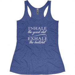 INHALE THE GOOD SHIT EXHALE THE BULLSHIT