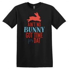 Aint No Bunny Got Time Ain't No Bunny Got Time