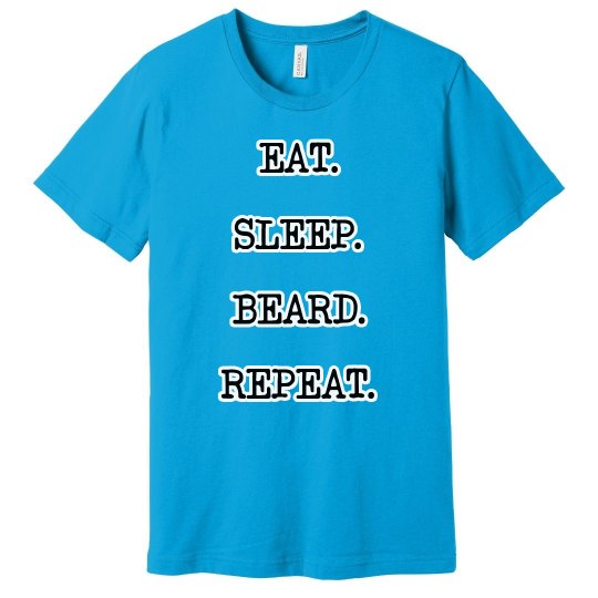 EAT. SLEEP. BEARD. REPEAT.