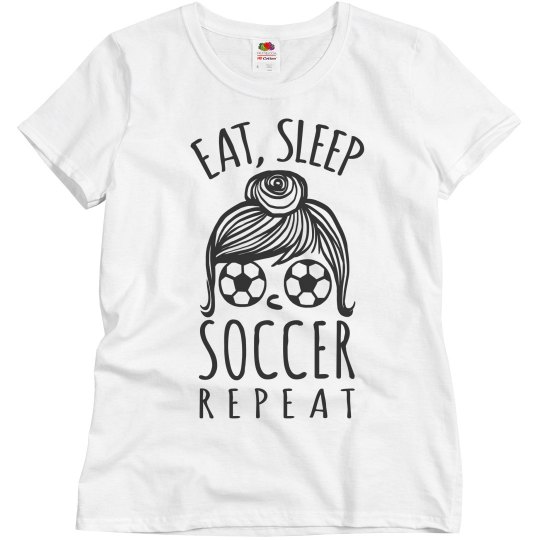 Eat, Sleep, Soccer, Repeat
