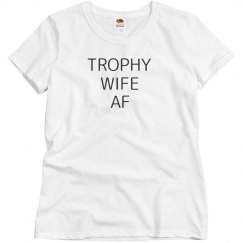 Trophy Wife AF Tee