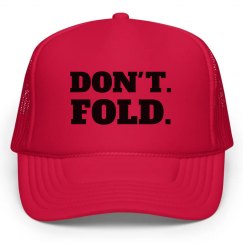 Don't. Fold.