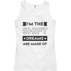 I'm the SHIFT dreams are made of