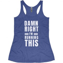 Damn right I'm running this 