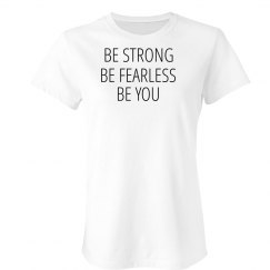 Be strong , be fearless , be you