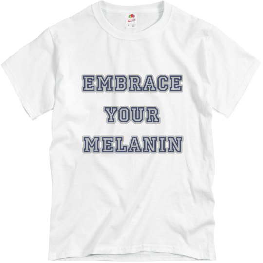 Embrace your Melanin 