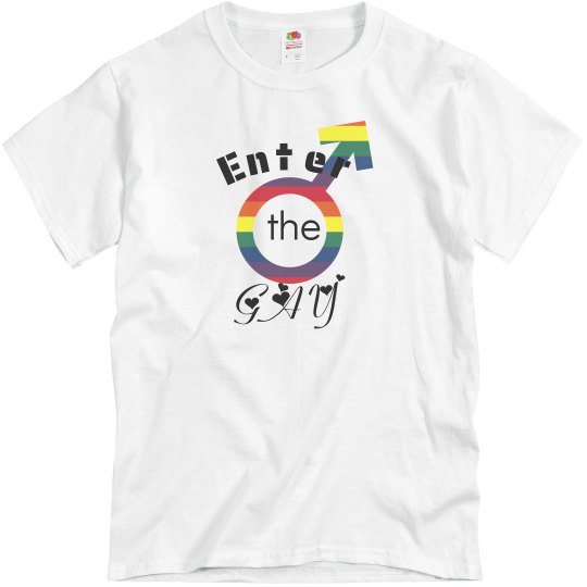 "Enter the Gay"~ T-Shirt